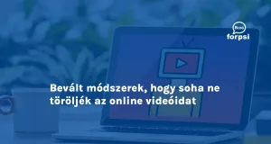 Bevált módszerek, hogy soha ne töröljék az online videóidat