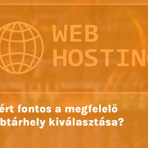Miért fontos a megfelelő webtárhely kiválasztása?