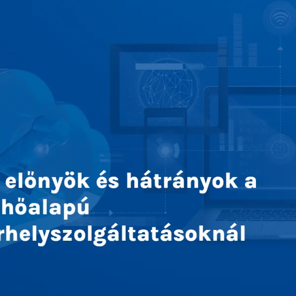 Az előnyök és hátrányok a felhőalapú tárhelyszolgáltatásoknál