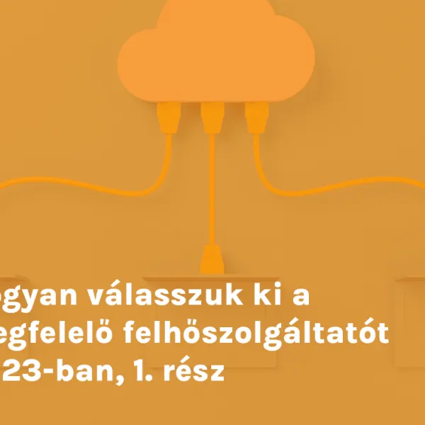 Hogyan válasszuk ki a megfelelő felhőszolgáltatót 2023-ban, 1. rész