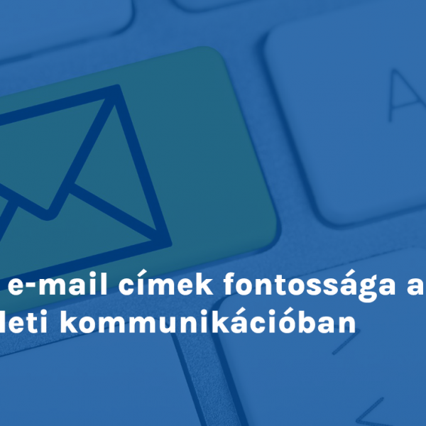 Az e-mail címek fontossága az üzleti kommunikációban