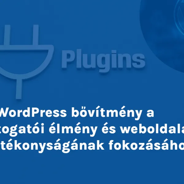 6 WordPress bővítmény a látogatói élmény és weboldalad hatékonyságának fokozásához