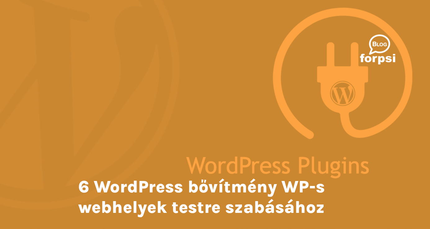 6 WordPress-bővítmény, ami remek lehetőséget biztosít a WP-s webhelyek testre szabásához