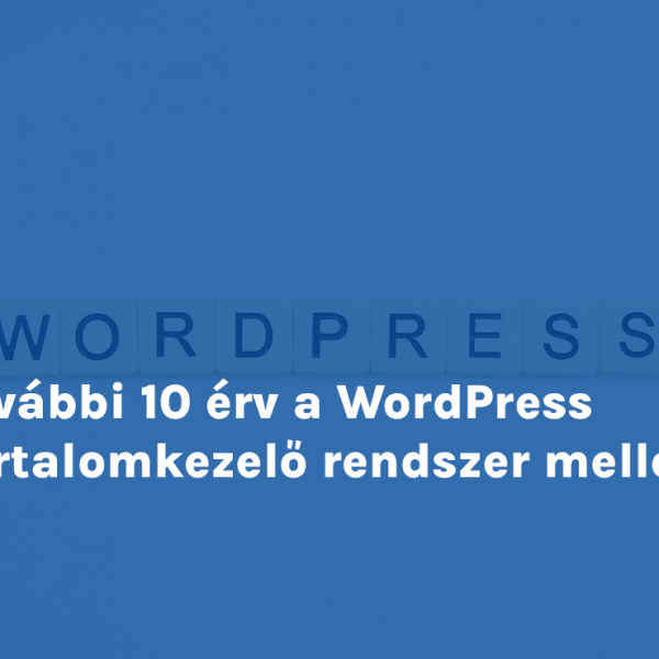 További 10 érv a WordPress tartalomkezelő rendszer mellett