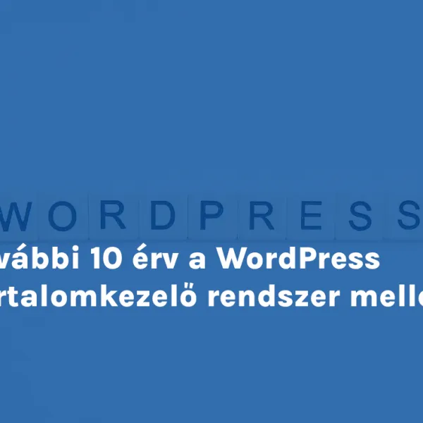 További 10 érv a WordPress tartalomkezelő rendszer mellett