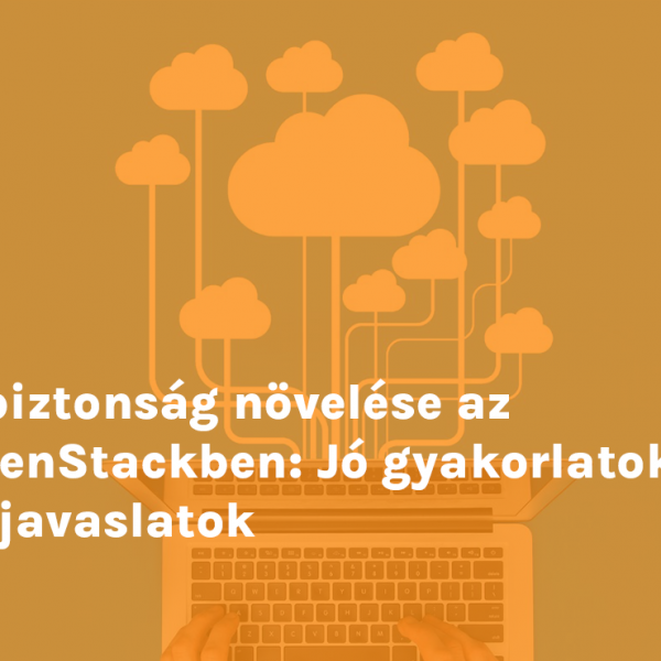 A biztonság növelése az OpenStackben: Jó gyakorlatok és javaslatok