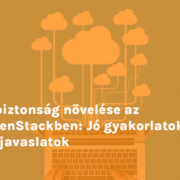 A biztonság növelése az OpenStackben: Jó gyakorlatok és javaslatok