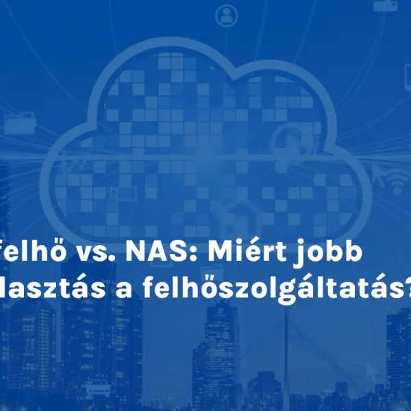 A felhő vs. NAS: Miért jobb választás a felhőszolgáltatás?