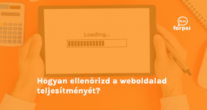 Hogyan ellenőrizd a weboldalad teljesítményét?