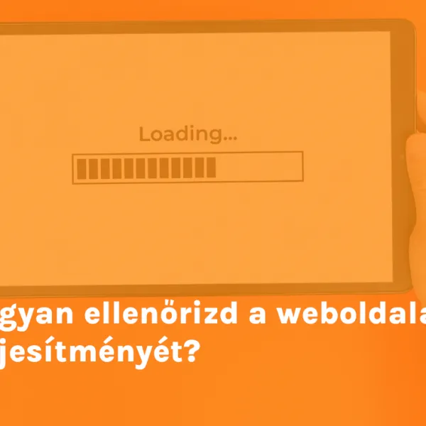 Hogyan ellenőrizd a weboldalad teljesítményét?