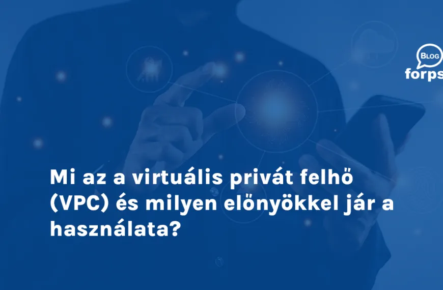 Mi az a virtuális privát felhő (VPC) és milyen előnyökkel jár a használata?