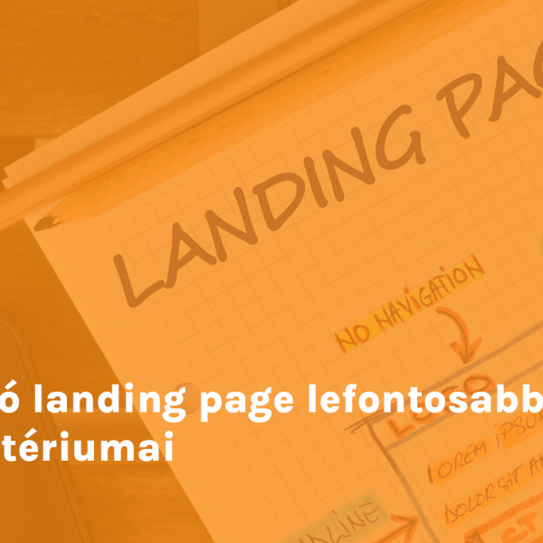 A jó landing page lefontosabb kritériumai