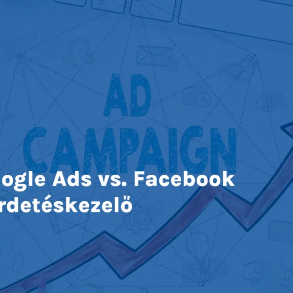 Google Ads vs. Facebook Hirdetéskezelő