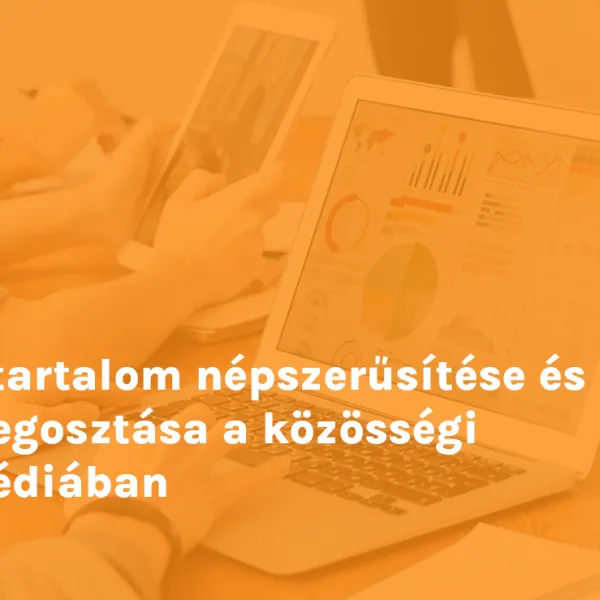 A tartalom népszerűsítése és megosztása a közösségi médiában