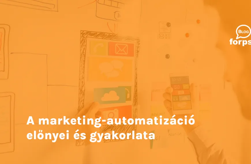 A marketing-automatizáció előnyei és gyakorlata