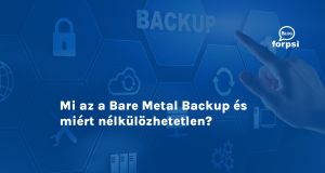 Mi az a Bare Metal Backup és miért nélkülözhetetlen?