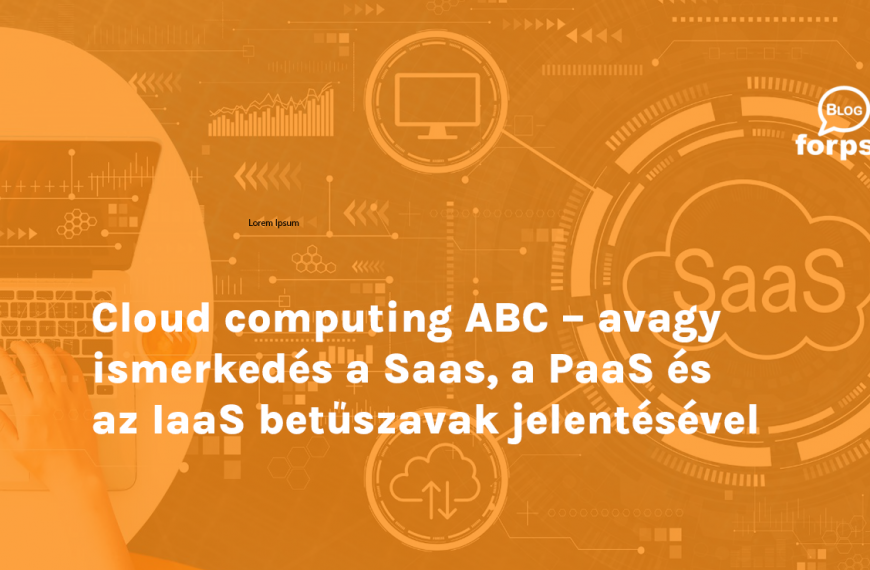 Cloud computing ABC – avagy ismerkedés a Saas, a PaaS és az IaaS betűszavak jelentésével 