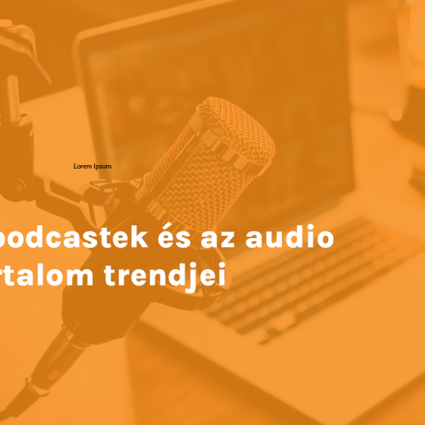 A podcastek és az audio tartalom trendjei