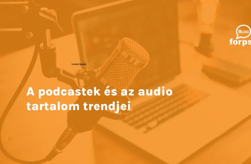 A podcastek és az audio tartalom trendjei