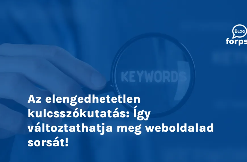 Az elengedhetetlen kulcsszókutatás: Így változtathatja meg weboldalad sorsát!