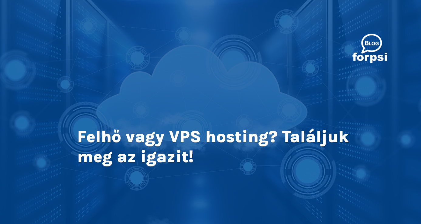 Felhő vagy VPS hosting? Találjuk meg az igazit!