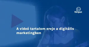 A videó tartalom ereje a digitális marketingben