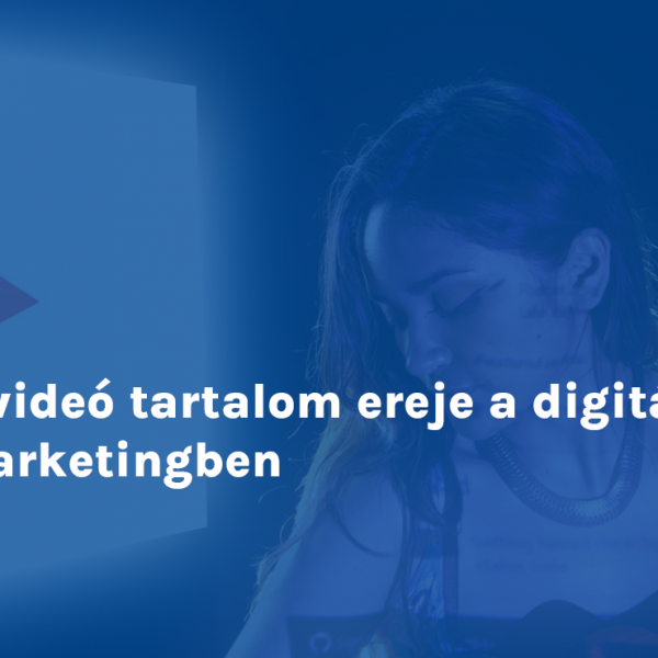 A videó tartalom ereje a digitális marketingben