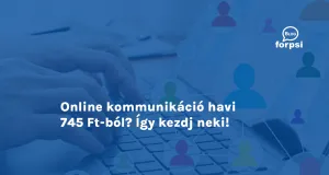 Online kommunikáció havi 745 Ft-ból? Így kezdj neki!