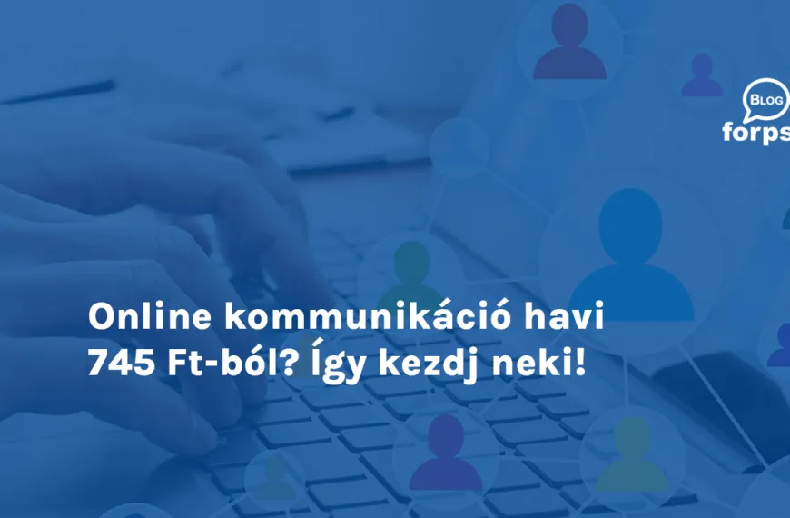 Online kommunikáció havi 745 Ft-ból? Így kezdj neki!