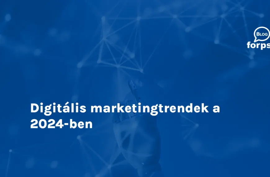 Digitális marketingtrendek a 2024-ben