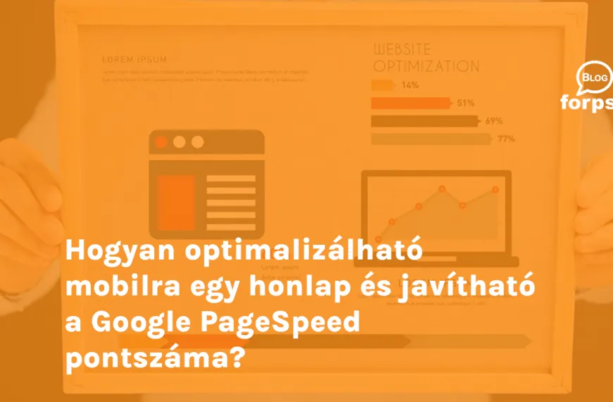 Hogyan optimalizálható mobilra egy honlap és javítható a Google PageSpeed pontszáma?