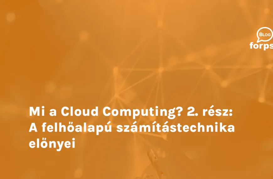 Mi a Cloud Computing? 2. rész: A felhőalapú számítástechnika előnyei
