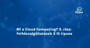 Mi a Cloud Computing? 3. rész: Felhőszolgáltatások 3 fő típusa