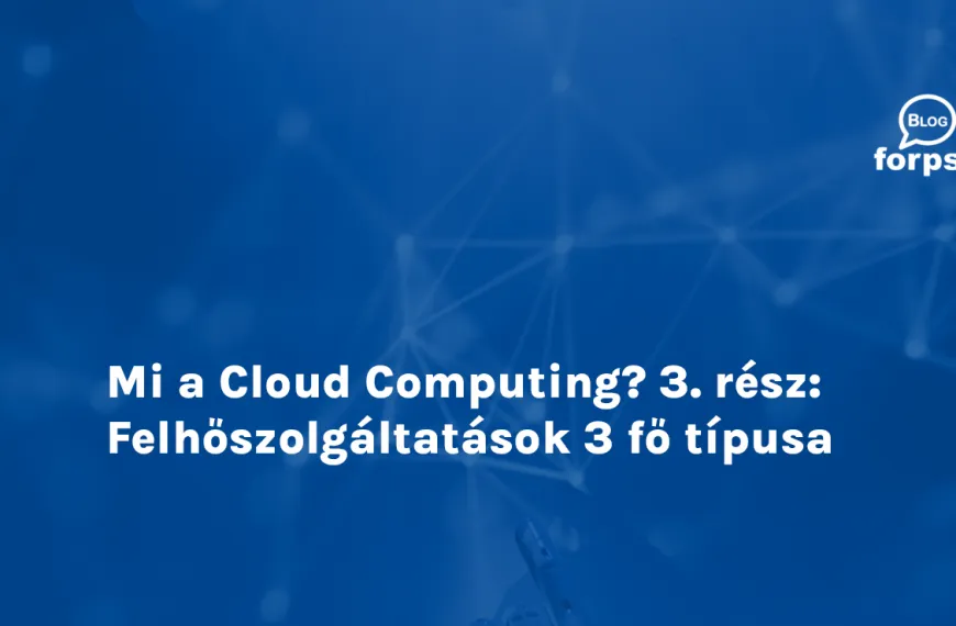 Mi a Cloud Computing? 3. rész: Felhőszolgáltatások 3 fő típusa
