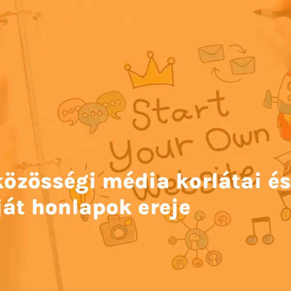 A közösségi média korlátai és a saját honlapok ereje