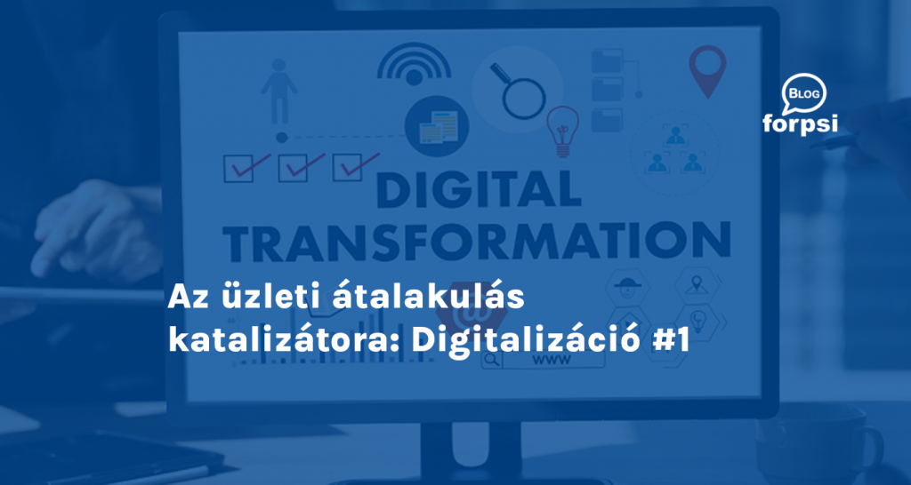 Az üzleti átalakulás katalizátora: Digitalizáció #1
