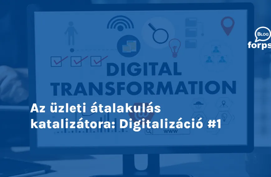 Az üzleti átalakulás katalizátora: Digitalizáció #1