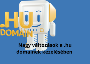 Nagy változások a .hu domainek kezelésében – Fontos tudnivalók vállalkozásoknak és felhasználóknak