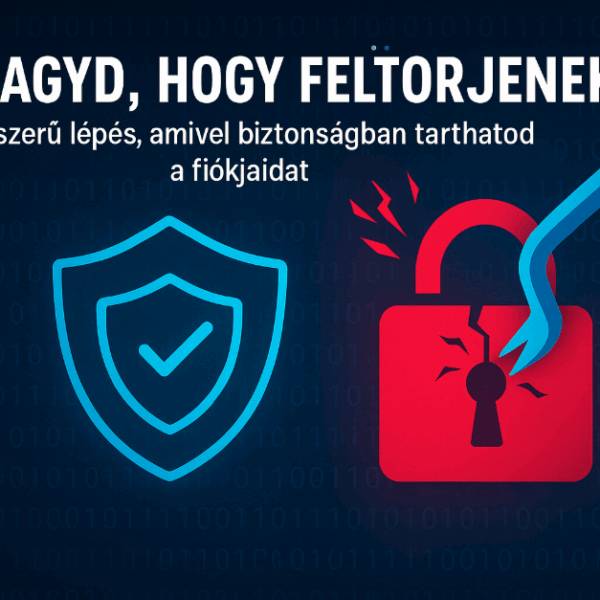 Ne hagyd, hogy feltörjenek! 6 egyszerű lépés, amivel biztonságban tarthatod a fiókjaidat
