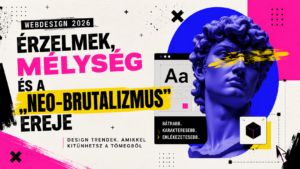 Webdesign 2026: Érzelmek, mélység és a „Neo-Brutalizmus” ereje
